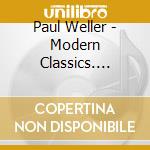 Paul Weller - Modern Classics. Greatest Hits cd