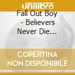 Fall Out Boy - Believers Never Die Greatest Hits cd