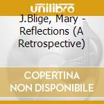 J.Blige, Mary - Reflections (A Retrospective) cd musicale di J.Blige, Mary