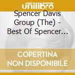 Spencer Davis Group (The) - Best Of Spencer Davis Group cd musicale di Spencer Group Davis