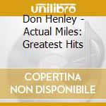 Don Henley - Actual Miles: Greatest Hits cd