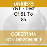 Y&T - Best Of 81 To 85 cd