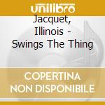 Jacquet, Illinois - Swings The Thing cd
