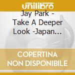 Jay Park - Take A Deeper Look -Japan Edition- cd