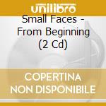 Small Faces - From Beginning (2 Cd) cd