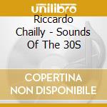 Riccardo Chailly - Sounds Of The 30S cd musicale di Riccardo Chailly
