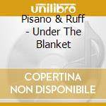 Pisano & Ruff - Under The Blanket cd
