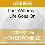 Paul Williams - Life Goes On cd musicale di Paul Williams