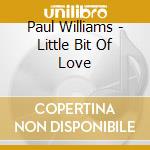 Paul Williams - Little Bit Of Love cd musicale