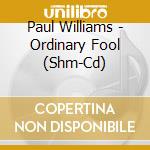 Paul Williams - Ordinary Fool (Shm-Cd) cd