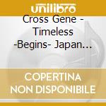 Cross Gene - Timeless -Begins- Japan Edition (2 Cd) cd