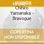 Chihiro Yamanaka - Bravogue cd musicale di Chihiro Yamanaka