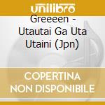 Greeeen - Utautai Ga Uta Utaini (Jpn) cd