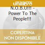 N.O.B.U!!! - Power To The People!!! cd