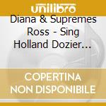 Diana & Supremes Ross - Sing Holland Dozier Holland cd