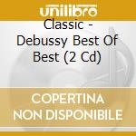 Classic - Debussy Best Of Best (2 Cd) cd