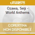 Ozawa, Seiji - World Anthems cd