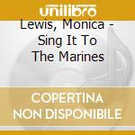 Lewis, Monica - Sing It To The Marines cd