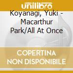 Koyanagi, Yuki - Macarthur Park/All At Once cd