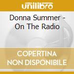 Donna Summer - On The Radio cd musicale di Donna Summer