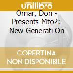 Omar, Don - Presents Mto2: New Generati On cd