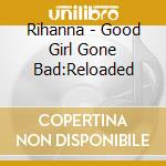 Rihanna - Good Girl Gone Bad:Reloaded cd