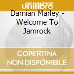 Damian Marley - Welcome To Jamrock cd musicale di Damian Marley