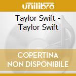 Taylor Swift - Taylor Swift cd musicale di Taylor Swift