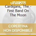 Cardigans, The - First Band On The Moon cd