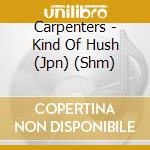 Carpenters - Kind Of Hush (Jpn) (Shm) cd