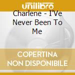 Charlene - I'Ve Never Been To Me cd musicale di Charlene