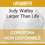 Jody Watley - Larger Than Life cd musicale di Jody Watley