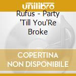 Rufus - Party 'Till You'Re Broke cd
