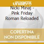 Nicki Minaj - Pink Friday Roman Reloaded cd
