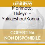 Morimoto, Hideyo - Yukigeshou/Konna Ore Demo cd