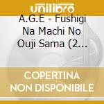 A.G.E - Fushigi Na Machi No Ouji Sama (2 Cd) cd