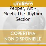 Pepper, Art - Meets The Rhythm Section cd