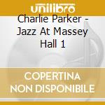Charlie Parker - Jazz At Massey Hall 1 cd musicale di Charlie Parker
