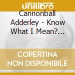 Cannonball Adderley - Know What I Mean? +Bonus(Ltd.) cd musicale di Cannonball Adderley
