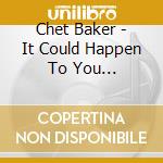 Chet Baker - It Could Happen To You +bonus(ltd.) cd musicale di Chet Baker