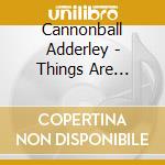 Cannonball Adderley - Things Are Getting Better +Bonus(Ltd.) cd musicale di Cannonball Adderley