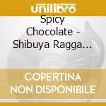 Spicy Chocolate - Shibuya Ragga Sweet Collection 2 cd musicale di Spicy Chocolate