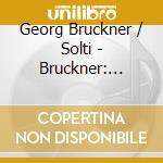Georg Bruckner / Solti - Bruckner: Symphony 8 cd musicale