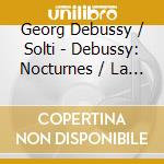 Georg Debussy / Solti - Debussy: Nocturnes / La Mer / Prelude cd