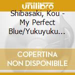 Shibasaki, Kou - My Perfect Blue/Yukuyuku Ha cd