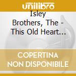 Isley Brothers, The - This Old Heart Of Mine cd