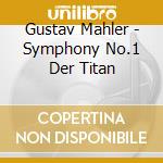 Gustav Mahler - Symphony No.1 Der Titan cd musicale di Georg Mahler / Solti