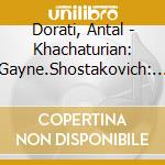 Dorati, Antal - Khachaturian: Gayne.Shostakovich: Symphony No.5 cd