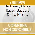 Bachauer, Gina - Ravel: Gaspard De La Nuit. Etc. cd