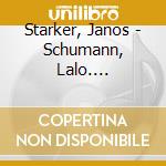 Starker, Janos - Schumann, Lalo. Saintsaens: Cello Concertos * cd